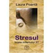 Stresul, boala mileniului 3? de Laura Poanta