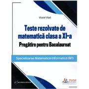 Teste rezolvate de matematica clasa a 11-a. Pregatire pentru Bacalaureat (M1)