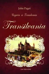 Ungaria si Transilvania. Transilvania de John Paget