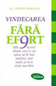 Vindecarea fara effort. Afla 9 secrete simple care te vor ajuta sa fii mai sanatos, mai suplu si sa te simti mai bine