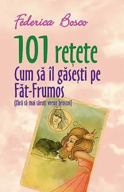 101 retete cum sa il gasesti pe Fat-Frumos de Federica Bosco