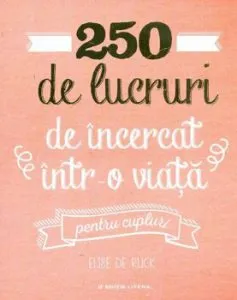 250 de lucruri de incercat intr-o viata - pentru cupluri de Elise de Rijck