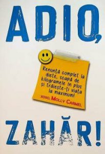 ADIO, ZAHAR! Renunta complet la diete, scapa de kilogramele in plus si traieste-ti viata la maximum