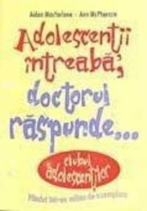 Adolescentii intreaba. Doctorul raspunde