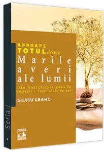 Aproape totul despre... Marile averi ale lumii de Silviu Leahu