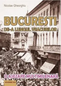 Bucuresti de-a lungul veacurilor de Nicolae Gheorghiu