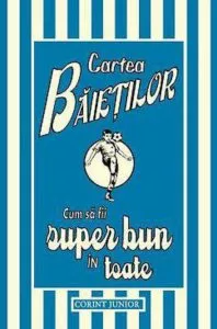 Cartea baietilor. Cum sa fii super bun in toate