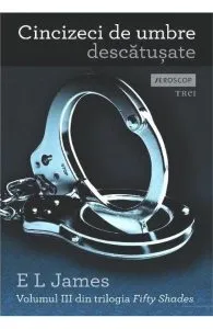 Cincizeci de umbre descatusate - Volumul III din trilogia Fifty Shades