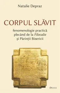 Corpul slăvit – fenomenologie practică plecând de la Filocalie și Părinții Bisericii de Natalie Depraz