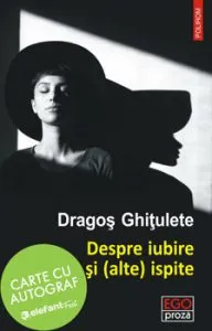Despre iubire si (alte) ispite. Povestiri - carte cu autograf de Dragos Ghitulete