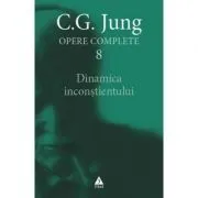 Dinamica inconstientului. Opere Complete, volumul 8 de C.G. Jung