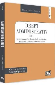 Drept administrativ. Curs universitar. Manual practic Vol.1 de Flavia-Lucia Ghencea