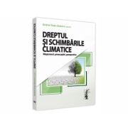 Dreptul si schimbarile climatice. Raspunsuri, preocupari, perspective