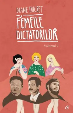 Femeile dictatorilor Vol.2 de Diane Ducret