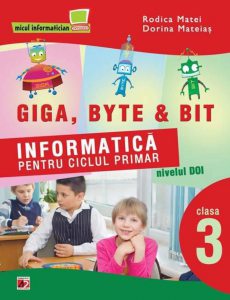 Giga, Byte & Bit. Informatica pentru ciclul primar nivelul doi - clasa a III-a