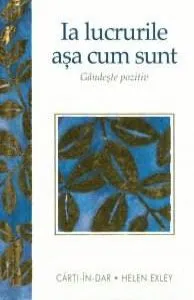 Ia lucrurile asa cum sunt de Helen Exley