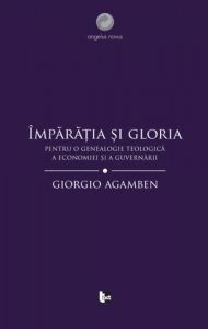 Imparatia si gloria. Pentru o genealogie teologica a economiei si a guvernarii