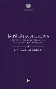 Imparatia si gloria. Pentru o genealogie teologica a economiei si a guvernarii de Giorgio Agamben
