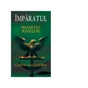 Imparatul. Moartea regilor volumul II de Conn Iggulden