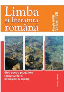 Limba Română. Ghid pentru pregătirea concursurilor și olimpiadelor școlare. Clasele VII-VIII (Vol. VII)