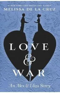 Love & War: The Alex & Eliza Trilogy Book 2 de Melissa de La Cruz