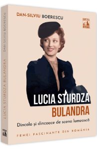 Lucia Sturdza Bulandra. Dincolo si dincoace de scena lumeasca