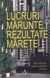 Lucruri marunte, rezultate marete. Semnificatia evenimentelor minore