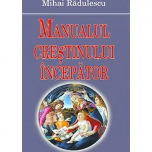 Manualul crestinului incepator de Mihai Radulescu