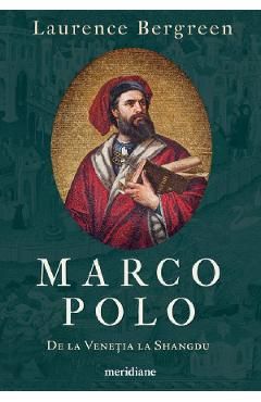 Marco Polo. De la Venetia la Shangdu
