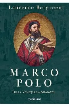 Marco Polo. De la Venetia la Shangdu