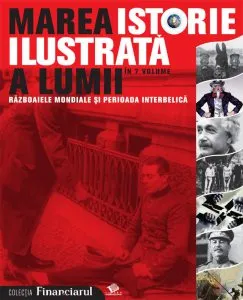 Marea istorie ilustrata a lumii Vol. 6 - Razboaiele mondiale si perioada interbelica