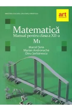 Matematica M1 - Clasa 12 - Manual de Dinu Serbanescu