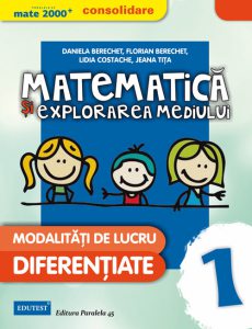 Matematica si explorarea mediului. Modalitati de lucru diferentiate, Clasa I - Editia 2015