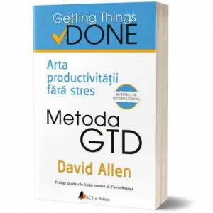 Metoda GTD. Arta productivitatii fara stres de David Allen