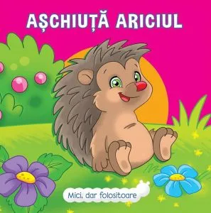 Mici, dar folositoare: Aschiuta Ariciul de Veronica Podesta