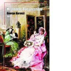 Misterele Bucurestilor, vol I