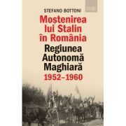 Mostenirea lui Stalin in Romania. Regiunea Autonoma Maghiara, 1952–1960