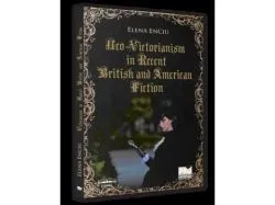 Neo-Victorianism in Recent British and American Fiction de Elena Enciu
