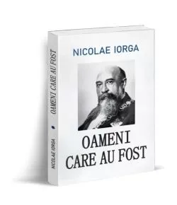 Oameni care au fost de Nicolae Iorga