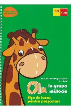 Ola in grupa mijlocie 4-5 ani Vol.2 Sem.1 Fise de lucru pentru prescolari de Autor Anonim