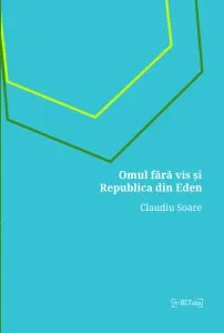 Omul fara vis si Republica din Eden de Claudiu Soare