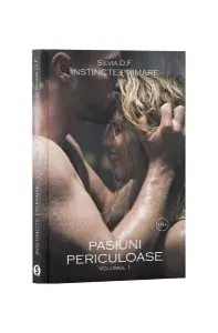 Pasiuni periculoase. Instincte primare.(Vol. 1)