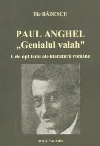 Paul Anghel - Genialul valah. Cele opt lumi ale literaturii romane de Ilie Badescu