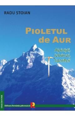 Pioletul de aur. Alpinisti, izbanzi, sacrificii