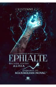 Recviem pentru Alisia & Cosmarul lui Maximilian Novac. Seria Ephialte de Cristinne C.C.