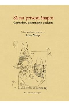 Sa nu privesti inapoi. Comunism, dramaturgie, societate
