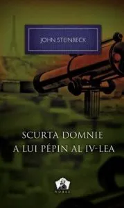 Scurta domnie a lui Pepin al IV-lea - Colectia Nobel de John Steinbeck