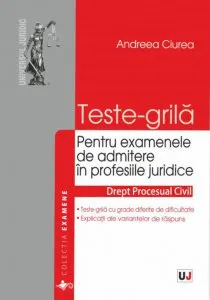 Teste grila pentru admiterea in profesiile juridice. Drept procesual civil de Andreea Ciurea