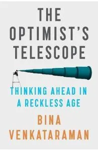 The Optimist's Telescope: Thinking Ahead in a Reckless Age de Bina Venkataraman