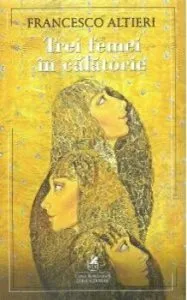 Trei femei in calatorie de Francesco Altieri